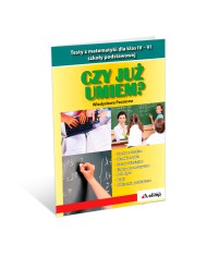 CZY JUŻ UMIEM? Testy z matematyki dla klas IV-VI szkoły podstawowej